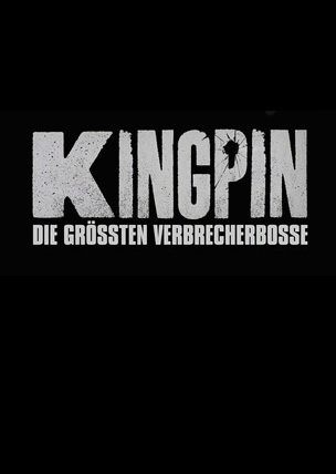 Kingpin: Die größten Verbrecherbosse